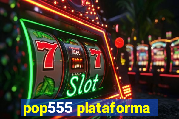 pop555 plataforma